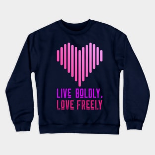 Live Boldly, Love Freely Crewneck Sweatshirt